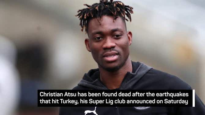 Pratinjau gambar untuk Breaking News - Atsu found dead after Turkey earthquake