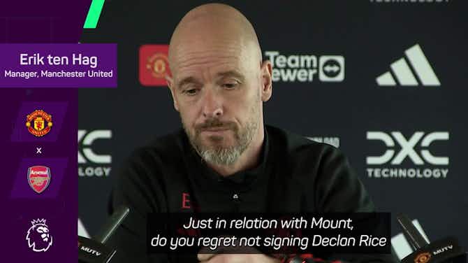 Preview image for Ten Hag has no regrets signing Mount over Declan Rice