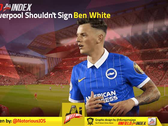 Article image:Why Liverpool Shouldn’t Sign Ben White