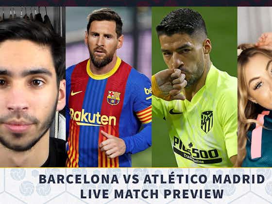 Article image:Video: Discussing everything around the upcoming Barcelona vs Atletico clash