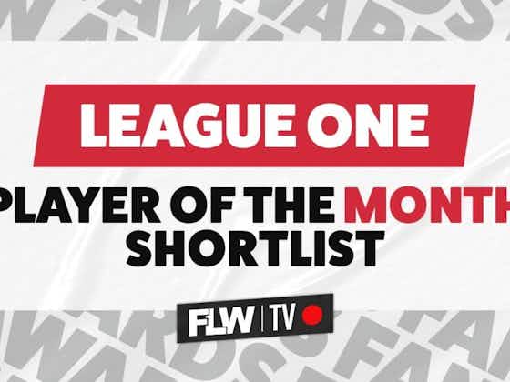 Article image:April League One POTM nominees revealed: Bolton, Wycombe, MK Dons, Sunderland, Sheffield Wednesday & Wigan players feature
