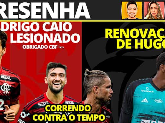 Imagem do artigo:AO VIVO | Nova lesão de Rodrigo Caio, renovação de Hugo Souza e Flamengo rumo ao bi da América no basquete