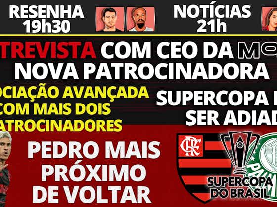 Imagem do artigo:AO VIVO | Novos patrocínios, Flamengo lucra mais no Carioca e ‘reforço’ para Supercopa
