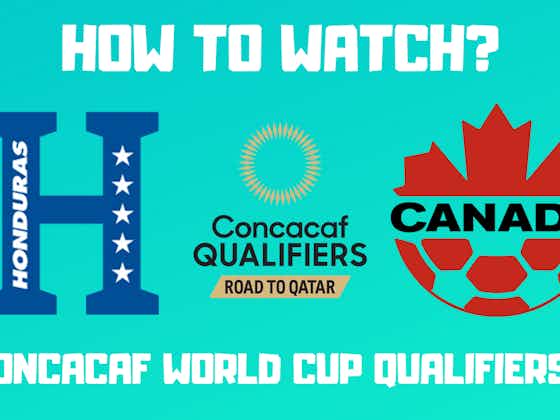 Article image:Honduras vs Canada- CONCACAF World Cup Qualifiers Watch Live Stream Online Info, Preview
