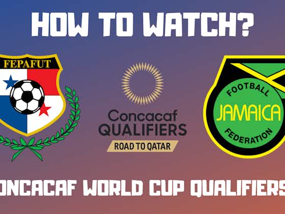 Article image:Panama vs Jamaica- CONCACAF World Cup Qualifiers Watch Live Stream Online Info, Preview