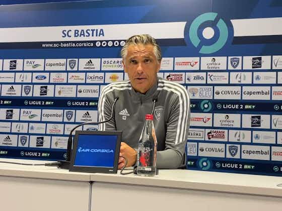 Image de l'article :Régis Brouard (Bastia) : “On s’est donné le droit de jouer deux bons matches, contre Sochaux et Bordeaux”
