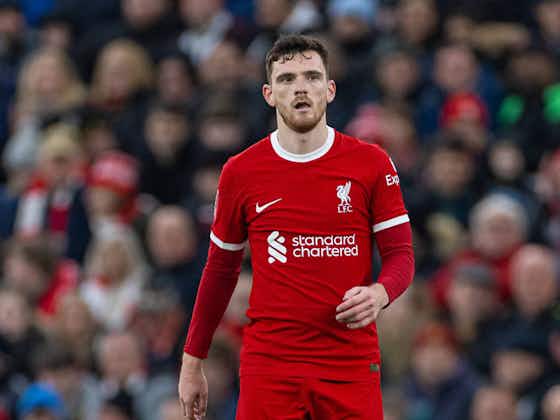 Article image:Liverpool receive enormous Andy Robertson injury boost