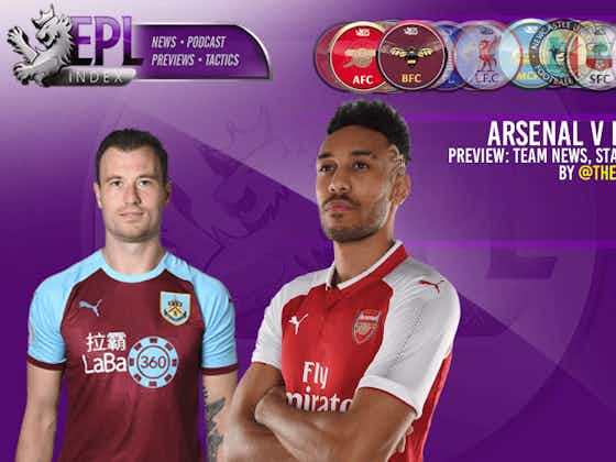 Article image:Arsenal vs Burnley Preview | Team News, Key Men & Predictions