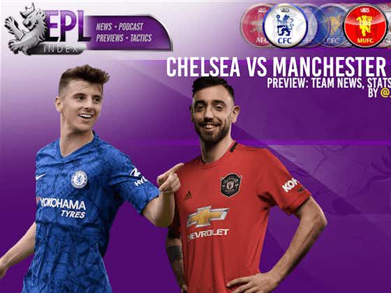 Article image:Chelsea vs Manchester United Preview | Team News, Stats & Key Men