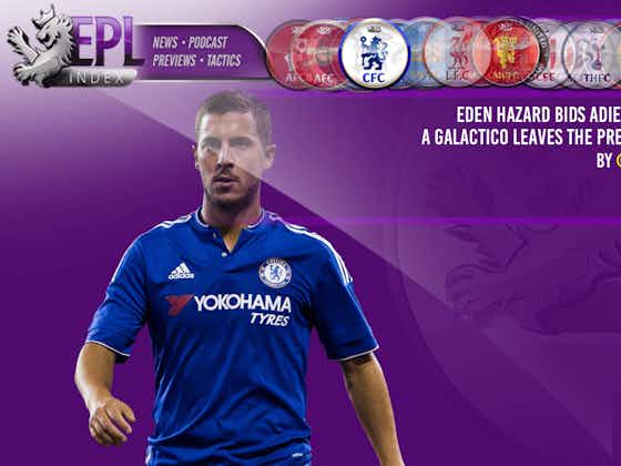 Article image:Eden Hazard Bids Adieu to Chelsea: A Galactico Leaves the Premier League