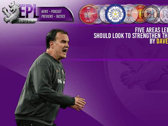 Article image:Five Areas Leeds United Should Look To Strengthen This Summer
