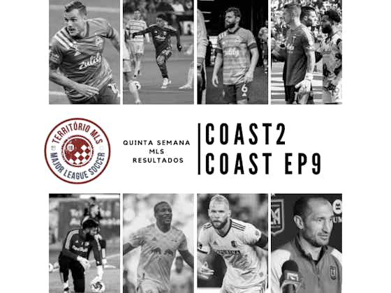 Imagem do artigo:Podcast: Coast 2 Coast: Resultados – Matchweek 5 Major League Soccer