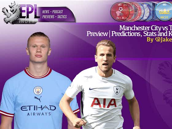 Article image:Manchester City vs Tottenham Preview | Predictions, Stats and Key Players