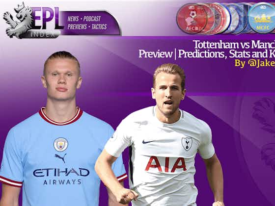 Article image:Tottenham vs Manchester City Preview | Predictions, Stats and Key Players