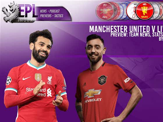 Article image:Manchester United v Liverpool Preview | Team News, Stats & Key Players