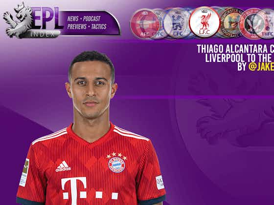 Article image:Thiago Alcantara could take Liverpool to the next level