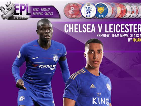 Article image:Chelsea vs Leicester City Preview | Team News, Key Men & Predictions