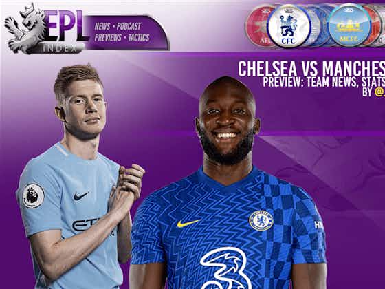 Article image:Chelsea vs Manchester City Preview | Team News, Stats & Key Men
