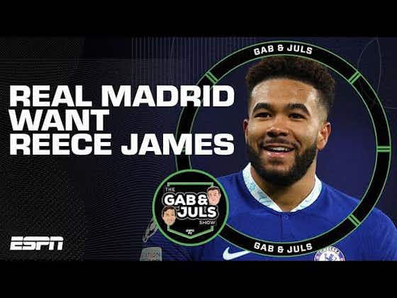 Article image:(Video): Reece James would be the perfect right back for Real Madrid – but contract should keep Chelsea safe
