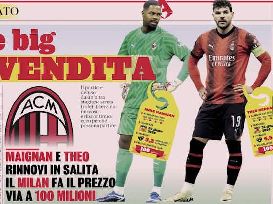 Immagine dell'articolo:GdS: ‘Two big players for sale’ – why time is running out for Theo and Maignan