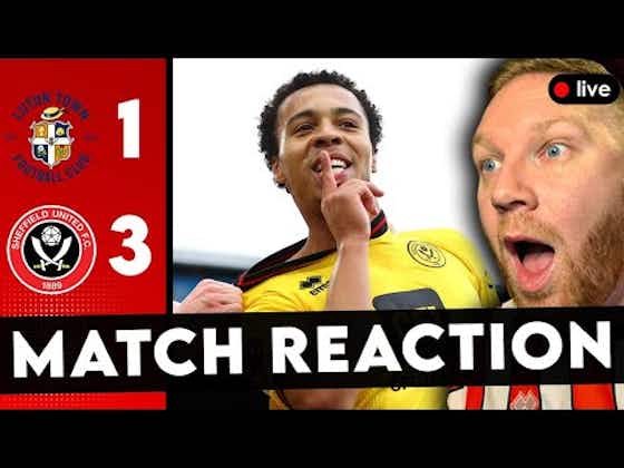 Article image:“WE’VE WON A GAME” | Luton Town 1-3 Sheff United – Match Reaction