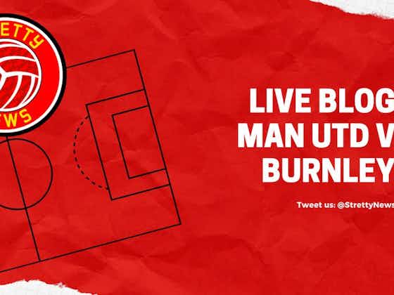 Article image:Manchester United vs Burnley – Live blog: pre-match build, text commentary and more