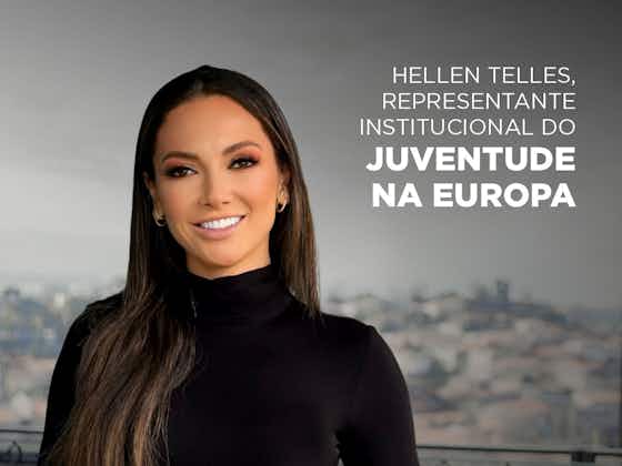 Imagem do artigo:Agente Fifa, Hellen Telles será representante institucional do Juventude na Europa