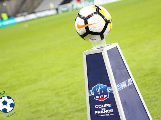 Image de l'article :Coupe de France – Déjà 4 clubs de N1 comme adversaires en moins au 7e tour pour la Ligue 2