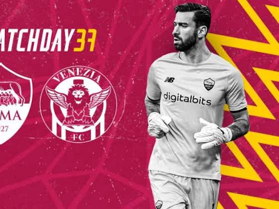 Article image:Matchday 37: Roma-Venezia Preview