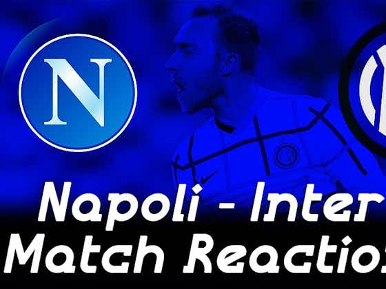 Article image:Watch – #SempreInterTV Reaction | Napoli 1 – 1 Inter | All Square At The Diego Maradona