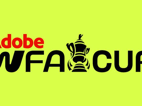Article image:Adobe Women’s FA Cup quarter-final draw made