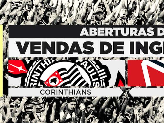 Imagem do artigo:Brasileirão Série A 2022 – Vendas de ingressos: Corinthians x São Paulo (22/5) na Neo Química Arena