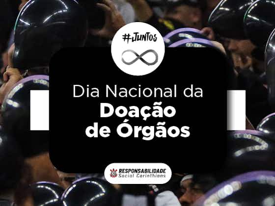 Imagem do artigo:Corinthians lança campanha de conscientização para doação de órgãos