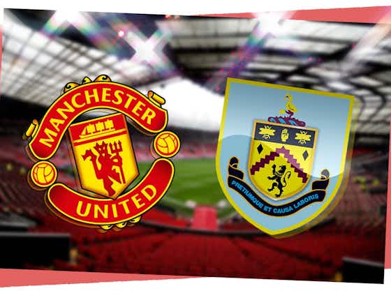 Article image:Manchester United vs Burnley: Prediction, kick-off time, TV, live stream, team news, h2h results, odds