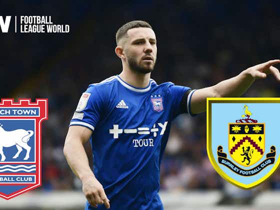 Article image:Burnley, Conor Chaplin reveal will come as a massive relief for Ipswich Town: View