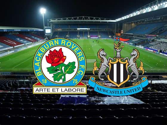 Article image:Blackburn Rovers v Newcastle United: Latest team news, TV/Live Stream, FA Cup tickets, kick-off time