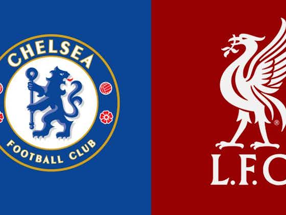 Article image:CHELSEA v Liverpool: Preview