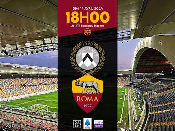 Image de l'article :Udinese / AS Roma – J32 : Présentation du match, match aller, programme et statistiques.
