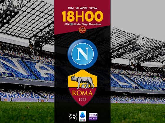 Image de l'article :Napoli / AS Roma – J34 : Présentation du match, match aller, programme et statistiques.