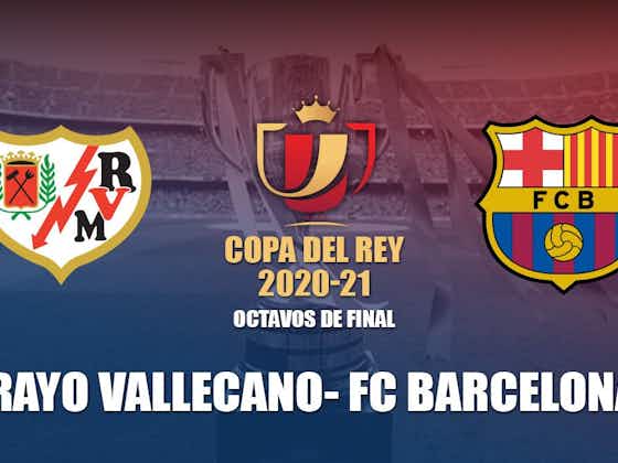 Imagen del artículo:FC Barcelona y Rayo Vallecano se enfrentarán en los octavos de la Copa del Rey