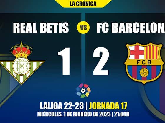 Imagen del artículo:El Barça logra una sufrida victoria ante el Betis y es aún más líder de La Liga (1-2)