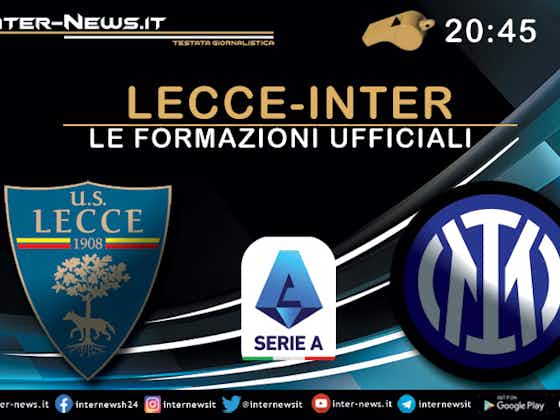 Immagine dell'articolo:Lecce-Inter, formazioni ufficiali: Dimarco titolare! A sorpresa fuori Dumfries