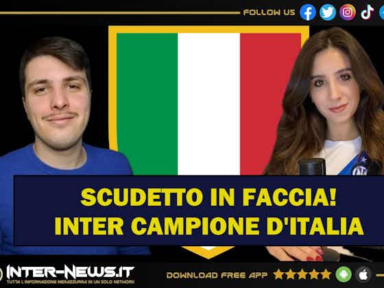 Immagine dell'articolo:VIDEO – Inter scudetto in faccia al Milan: Campioni d’Italia! | Inter-News Web TV