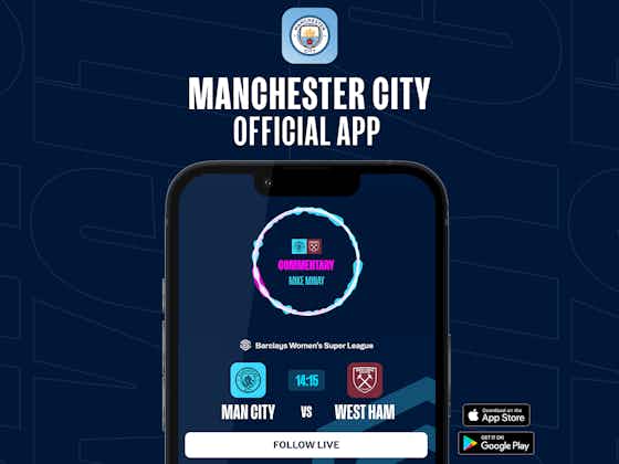 Article image:How to follow City v West Ham on our official app 