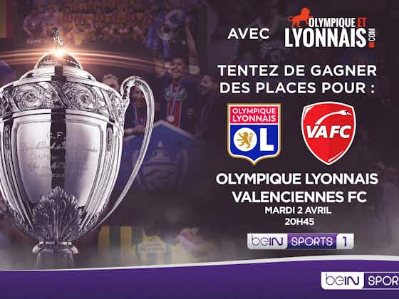 Image de l'article :OL - Valenciennes : gagnez vos places pour la demi-finale de Coupe de France