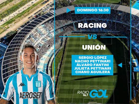 Imagen del artículo:Unión visita a Racing en Avellaneda y lo vivís por Radio Gol 96.7 FM