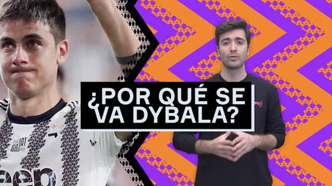 Imagen de vista previa para ¿Por qué Dybala se va de la Juve?