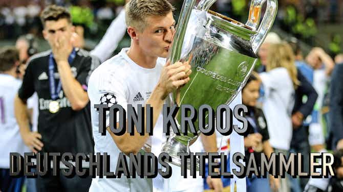Vorschaubild für 29 Trophäen: Toni Kroos ist Deutschlands Titelsammler