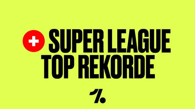 Vorschaubild für Super League. Top 5 Rekorde