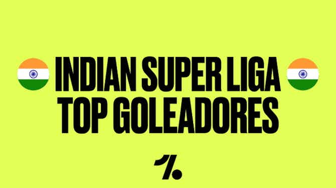 Imagen de vista previa para Indian Super League. Top Goleadores